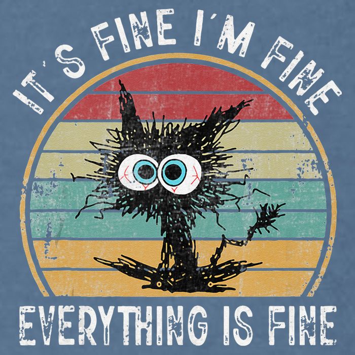 Its Fine Im Fine Everything Is Fine Funny Cat Garment-Dyed Sweatshirt