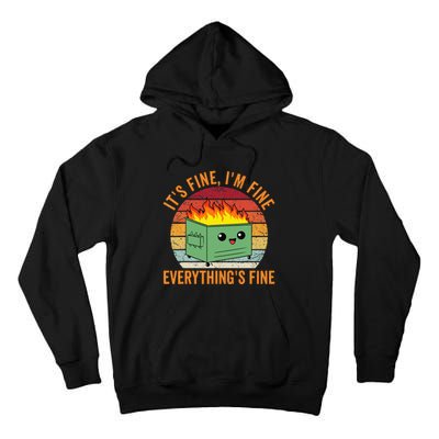 Its Fine Im Fine Everythings Fine Dumpster Fire Tall Hoodie