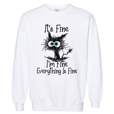 Its Fine Im Fine Everything Is Fine Funny Cat Garment-Dyed Sweatshirt