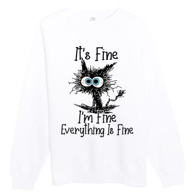 Its Fine Im Fine Everything Is Fine Funny Cat Premium Crewneck Sweatshirt