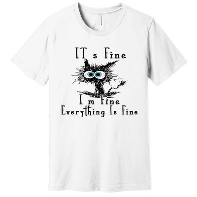 It's Fine I'm Fine Everything Is Fine Funny cat Premium T-Shirt