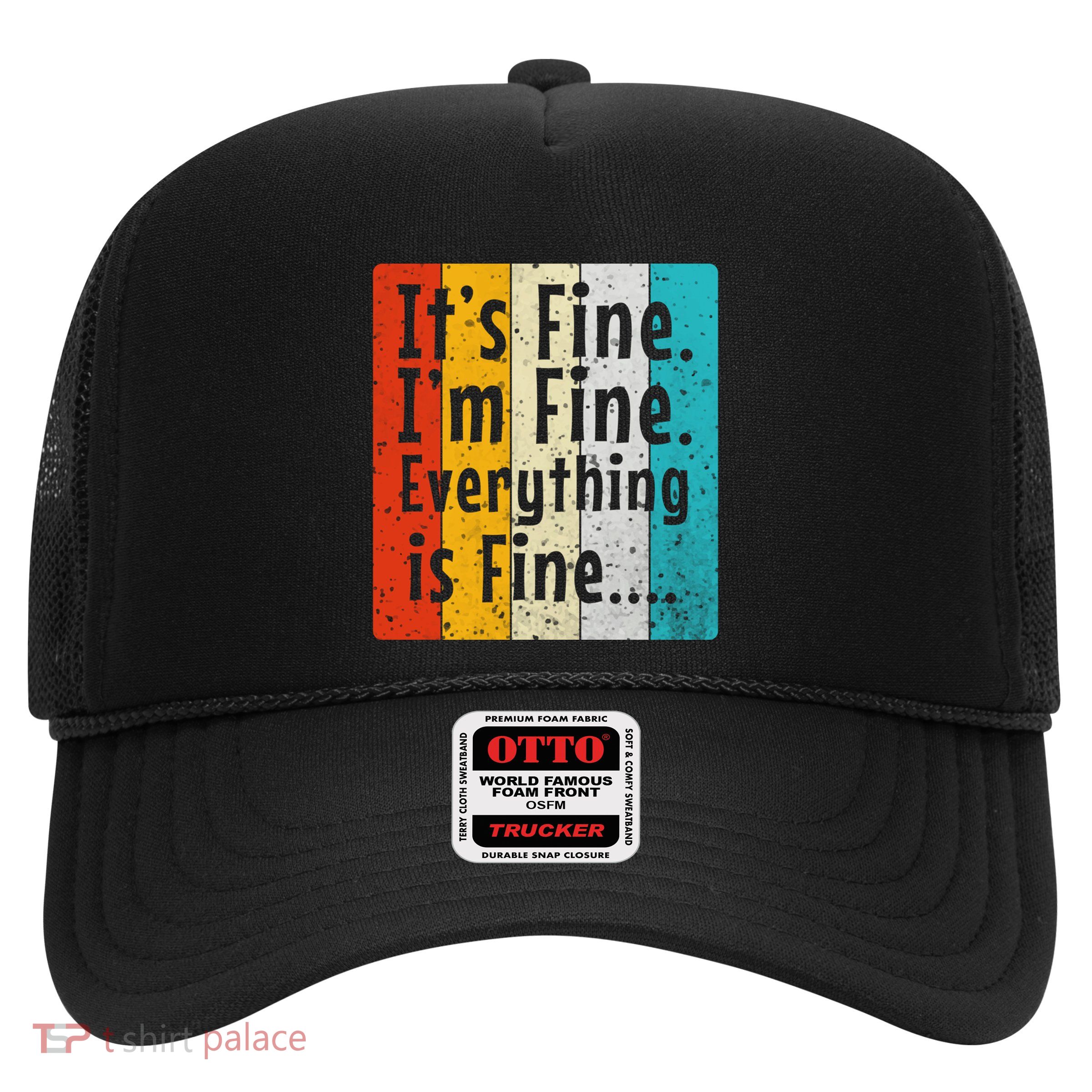 ItS Fine IM Fine Everything Is Fine Vintage Retro Style Meaningful Gift Trucker Hat
