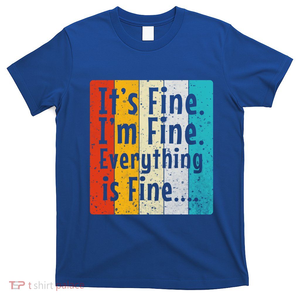 ItS Fine IM Fine Everything Is Fine Vintage Retro Style Meaningful Gift T-Shirt