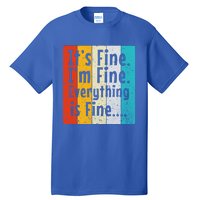 ItS Fine IM Fine Everything Is Fine Vintage Retro Style Meaningful Gift Tall T-Shirt