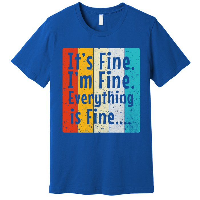 ItS Fine IM Fine Everything Is Fine Vintage Retro Style Meaningful Gift Premium T-Shirt