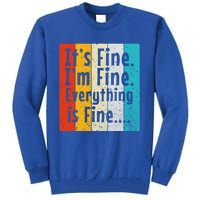 ItS Fine IM Fine Everything Is Fine Vintage Retro Style Meaningful Gift Tall Sweatshirt