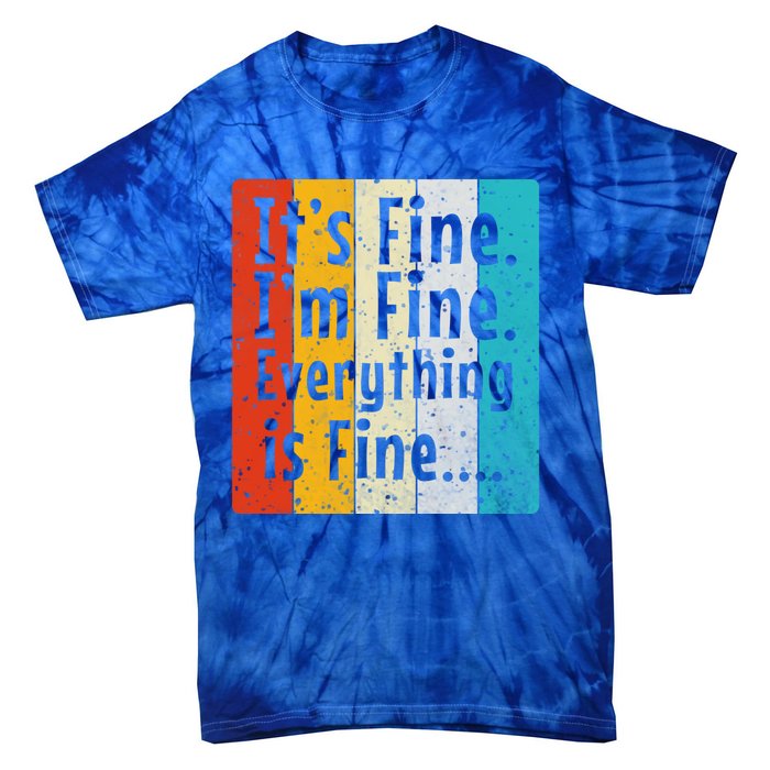 ItS Fine IM Fine Everything Is Fine Vintage Retro Style Meaningful Gift Tie-Dye T-Shirt