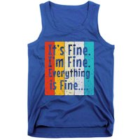 ItS Fine IM Fine Everything Is Fine Vintage Retro Style Meaningful Gift Tank Top