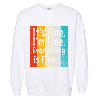 ItS Fine IM Fine Everything Is Fine Vintage Retro Style Meaningful Gift Garment-Dyed Sweatshirt