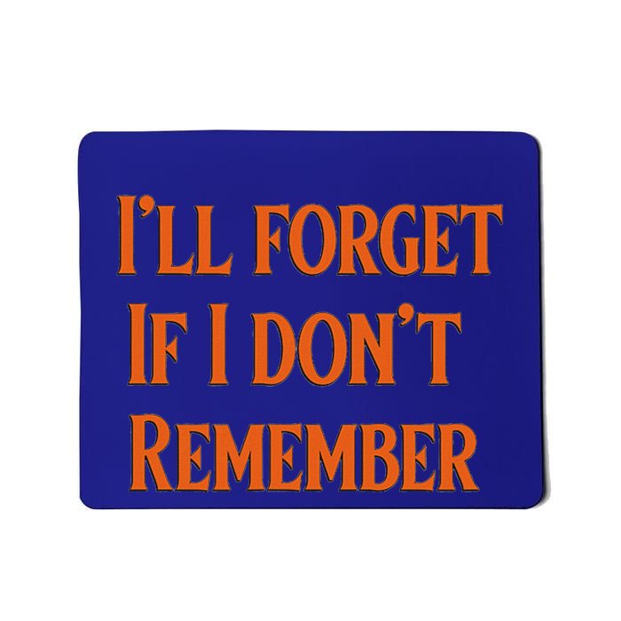 ILl Forget If I DonT Remember Mousepad