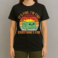 Its Fine Im Fine Everythings Fine Dumpster Fire T-Shirt