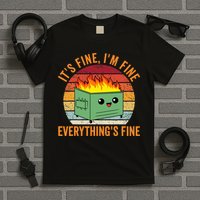 Its Fine Im Fine Everythings Fine Dumpster Fire T-Shirt