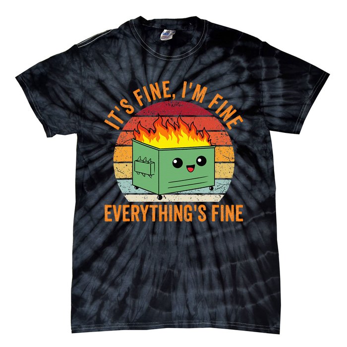 Its Fine Im Fine Everythings Fine Dumpster Fire Tie-Dye T-Shirt