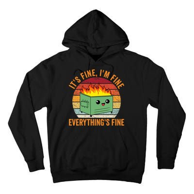 Its Fine Im Fine Everythings Fine Dumpster Fire Tall Hoodie
