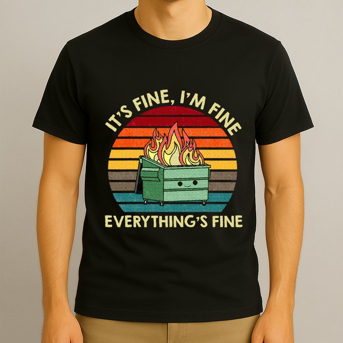 ItS Fine IM Fine EverythingS Fine Dumpster On Fire T-Shirt
