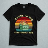 ItS Fine IM Fine EverythingS Fine Dumpster On Fire T-Shirt