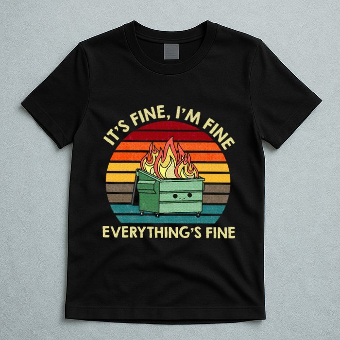 ItS Fine IM Fine EverythingS Fine Dumpster On Fire T-Shirt