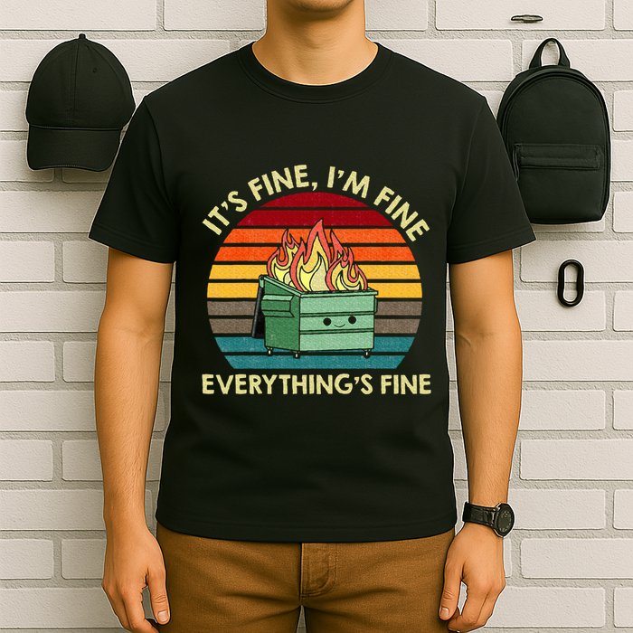 ItS Fine IM Fine EverythingS Fine Dumpster On Fire T-Shirt
