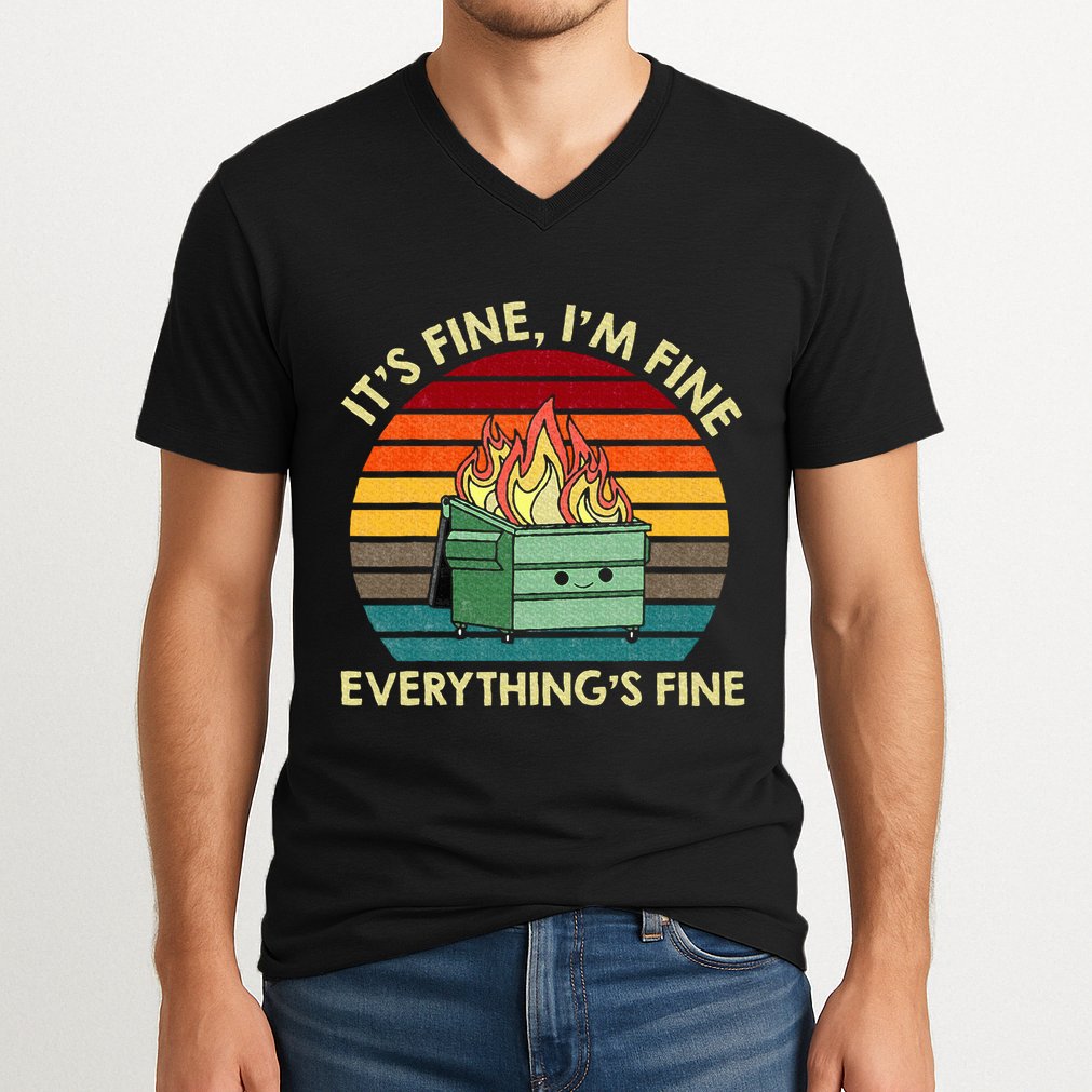 ItS Fine IM Fine EverythingS Fine Dumpster On Fire V-Neck T-Shirt