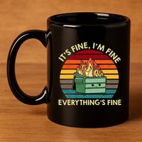 ItS Fine IM Fine EverythingS Fine Dumpster On Fire 11oz C Handle Ceramic Mug