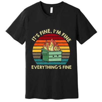 ItS Fine IM Fine EverythingS Fine Dumpster On Fire Premium T-Shirt