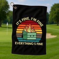 ItS Fine IM Fine EverythingS Fine Dumpster On Fire Golf Towel