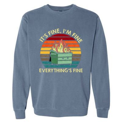 ItS Fine IM Fine EverythingS Fine Dumpster On Fire Garment-Dyed Sweatshirt