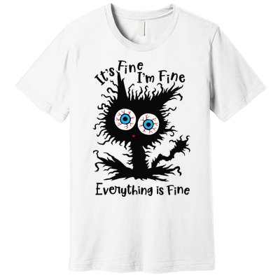 It's Fine I'm Fine Everything Is Fine Cat Premium T-Shirt