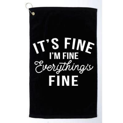 It's Fine I'm Fine Everything Is Fine Funny Gift Platinum Collection Golf Towel