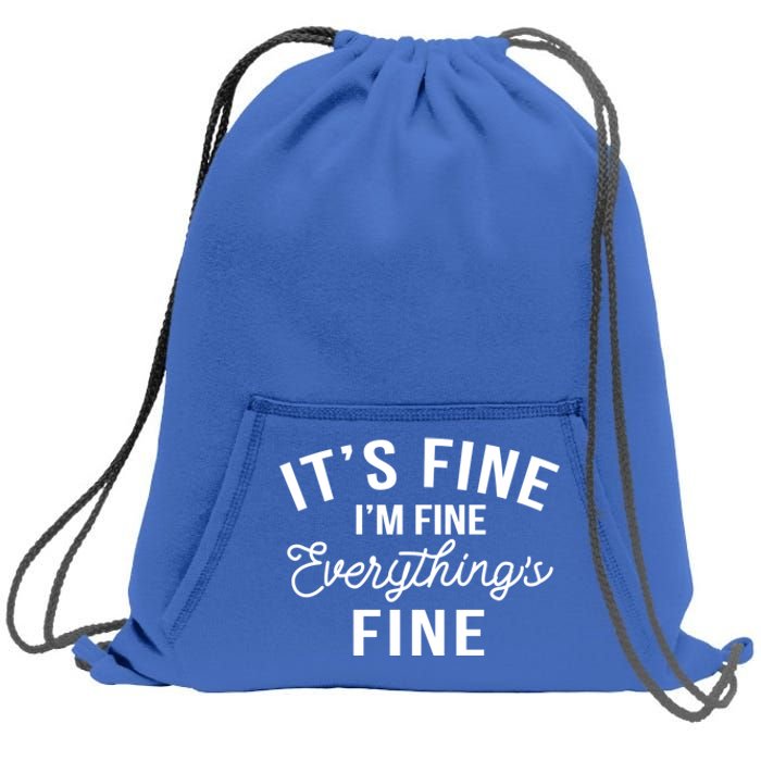 It's Fine I'm Fine Everything Is Fine Funny Gift Sweatshirt Cinch Pack Bag