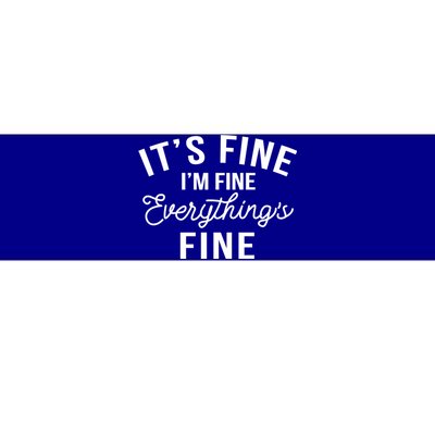 It's Fine I'm Fine Everything Is Fine Funny Gift Bumper Sticker