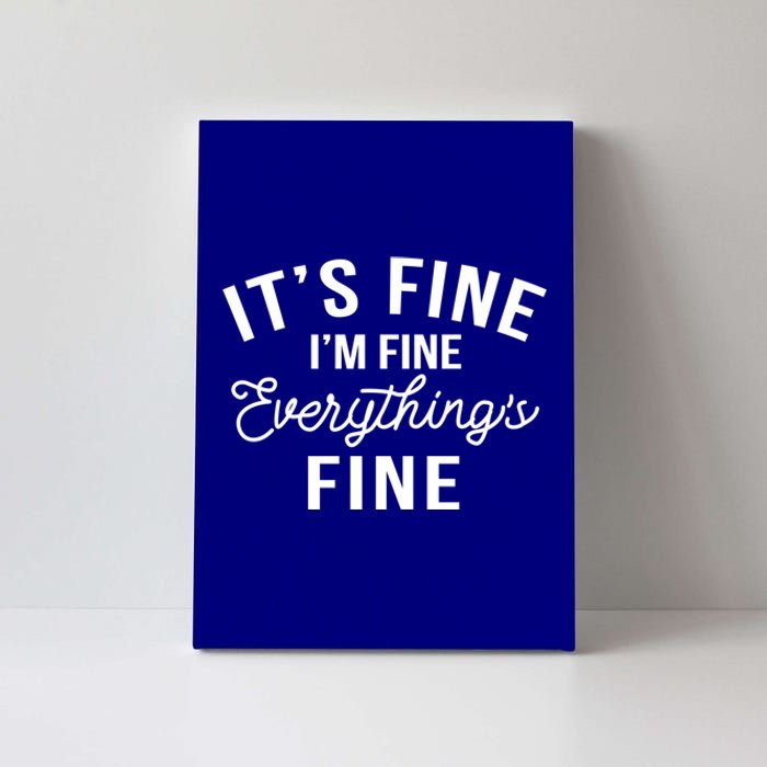 It's Fine I'm Fine Everything Is Fine Funny Gift Canvas