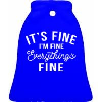 It's Fine I'm Fine Everything Is Fine Funny Gift Ceramic Bell Ornament