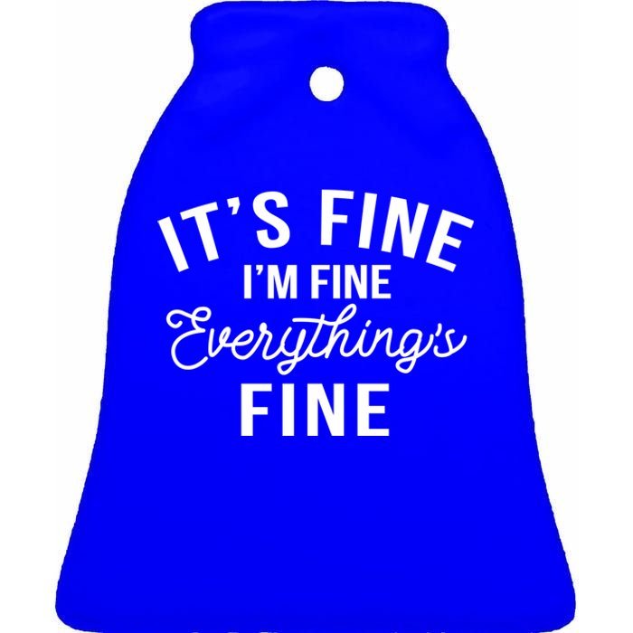 It's Fine I'm Fine Everything Is Fine Funny Gift Ceramic Bell Ornament