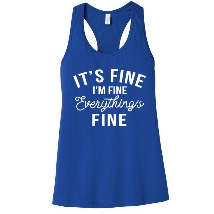 It's Fine I'm Fine Everything Is Fine Funny Gift Women's Racerback Tank