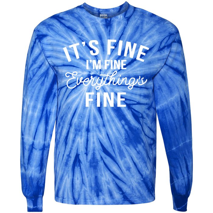 It's Fine I'm Fine Everything Is Fine Funny Gift Tie-Dye Long Sleeve Shirt