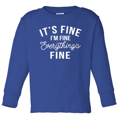 It's Fine I'm Fine Everything Is Fine Funny Gift Toddler Long Sleeve Shirt