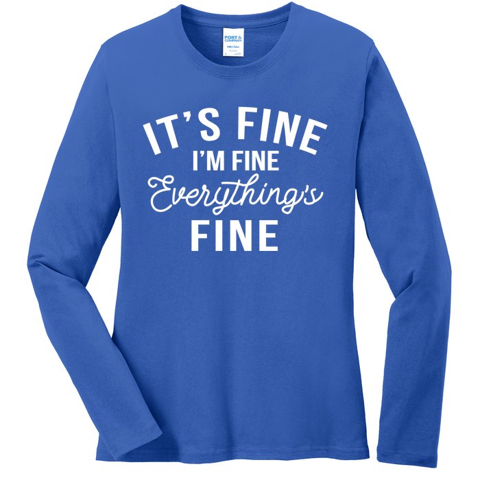 It's Fine I'm Fine Everything Is Fine Funny Gift Ladies Long Sleeve Shirt