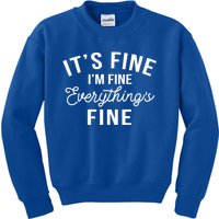 It's Fine I'm Fine Everything Is Fine Funny Gift Kids Sweatshirt