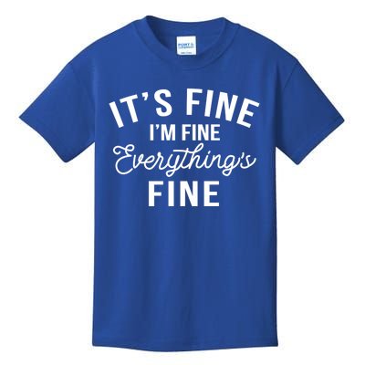 It's Fine I'm Fine Everything Is Fine Funny Gift Kids T-Shirt