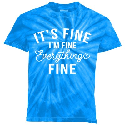 It's Fine I'm Fine Everything Is Fine Funny Gift Kids Tie-Dye T-Shirt