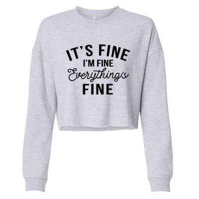 It's Fine I'm Fine Everything Is Fine Funny Gift Cropped Pullover Crew