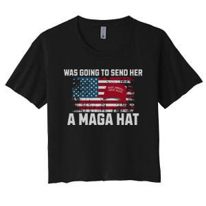 In Fact I Was Gonna Send Her A Maga Hat Debate Women's Crop Top Tee