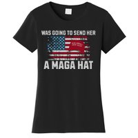 In Fact I Was Gonna Send Her A Maga Hat Debate Women's T-Shirt