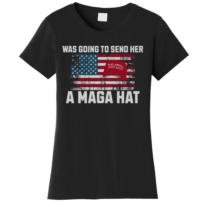 In Fact I Was Gonna Send Her A Maga Hat Debate Women's T-Shirt