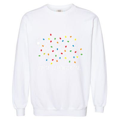 Its Fine Im Fine Everything Is Fine Funny Christmas Lights Garment-Dyed Sweatshirt