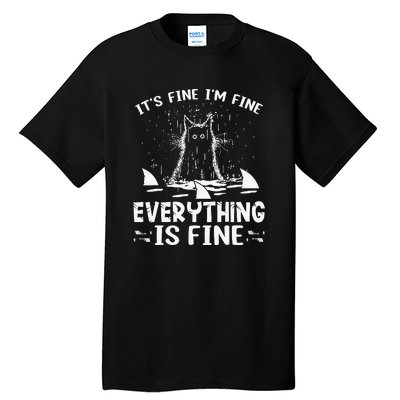 It's Fine I'm Fine Everything Is Fine Funny Cat Fathers Day Tall T-Shirt