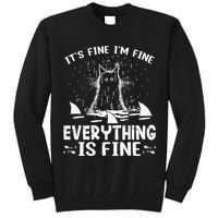 It's Fine I'm Fine Everything Is Fine Funny Cat Fathers Day Tall Sweatshirt