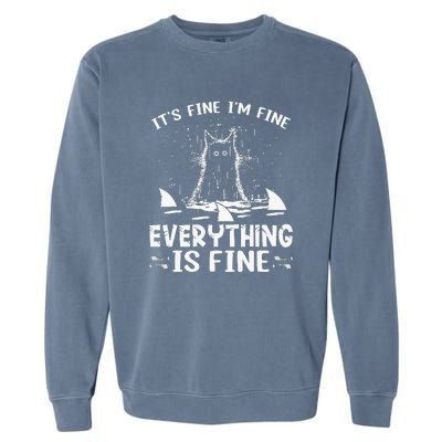 It's Fine I'm Fine Everything Is Fine Funny Cat Fathers Day Garment-Dyed Sweatshirt