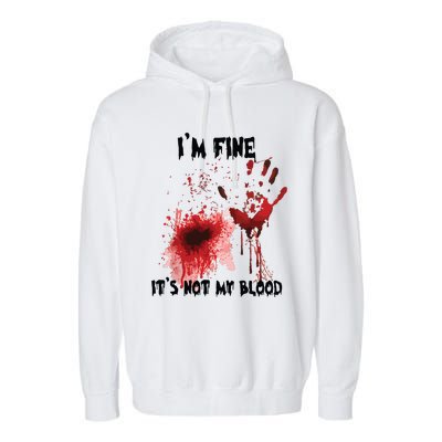 IM Fine ItS Not My Blood Bloody Halloween Garment-Dyed Fleece Hoodie